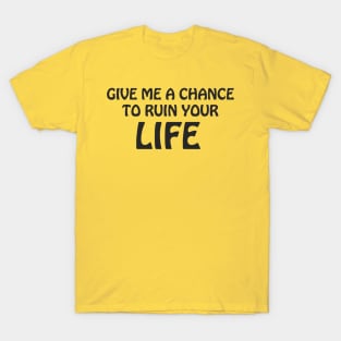 GIVE ME A CHANCE T-Shirt